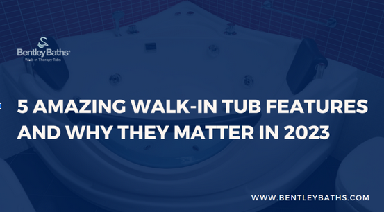 aging place- 5 amazing walk in tub features and why they matter 2023