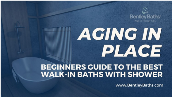 aging in place - beginners guide to the walk- in baths with showers