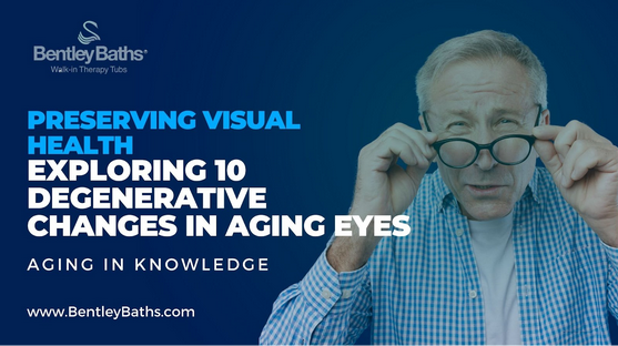 preserving visual health -exploring 10 degenerative changes that occur in the eye as we age